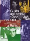 Guida agli archivi d'arte del '900 a Roma e nel Lazio